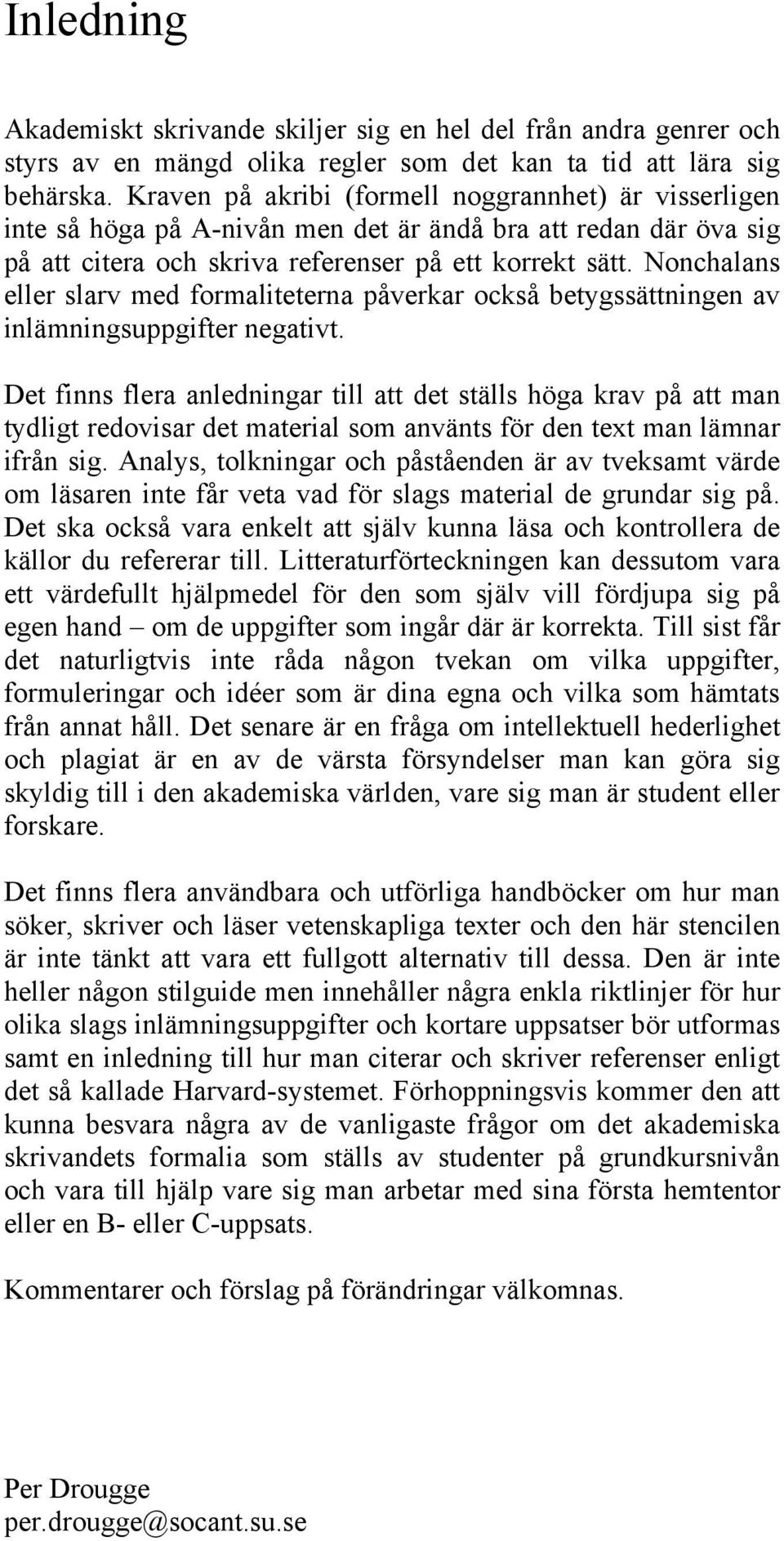 Nonchalans eller slarv med formaliteterna påverkar också betygssättningen av inlämningsuppgifter negativt.