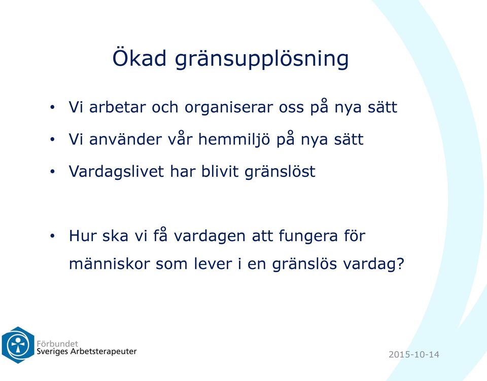 Vardagslivet har blivit gränslöst Hur ska vi få