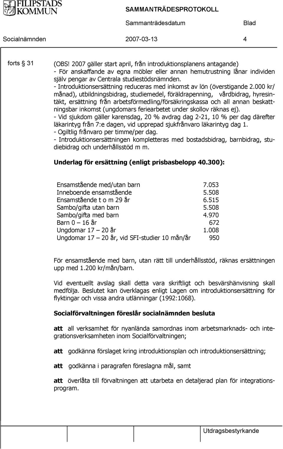 - Introduktionsersättning reduceras med inkomst av lön (överstigande 2.