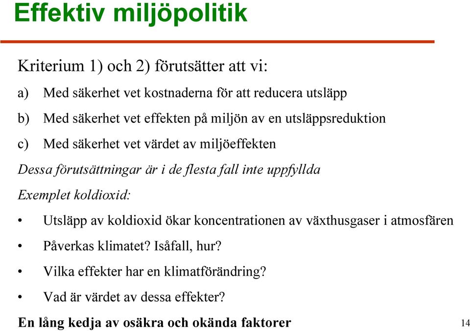 uppfyllda Exemplet koldioxid: Utsläpp av koldioxid ökar koncentrationen av växthusgaser i atmosfären Påverkas klimatet?