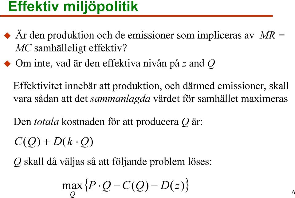 emissioner, skall vara sådan att det sammanlagda värdet för samhället maximeras Den totala