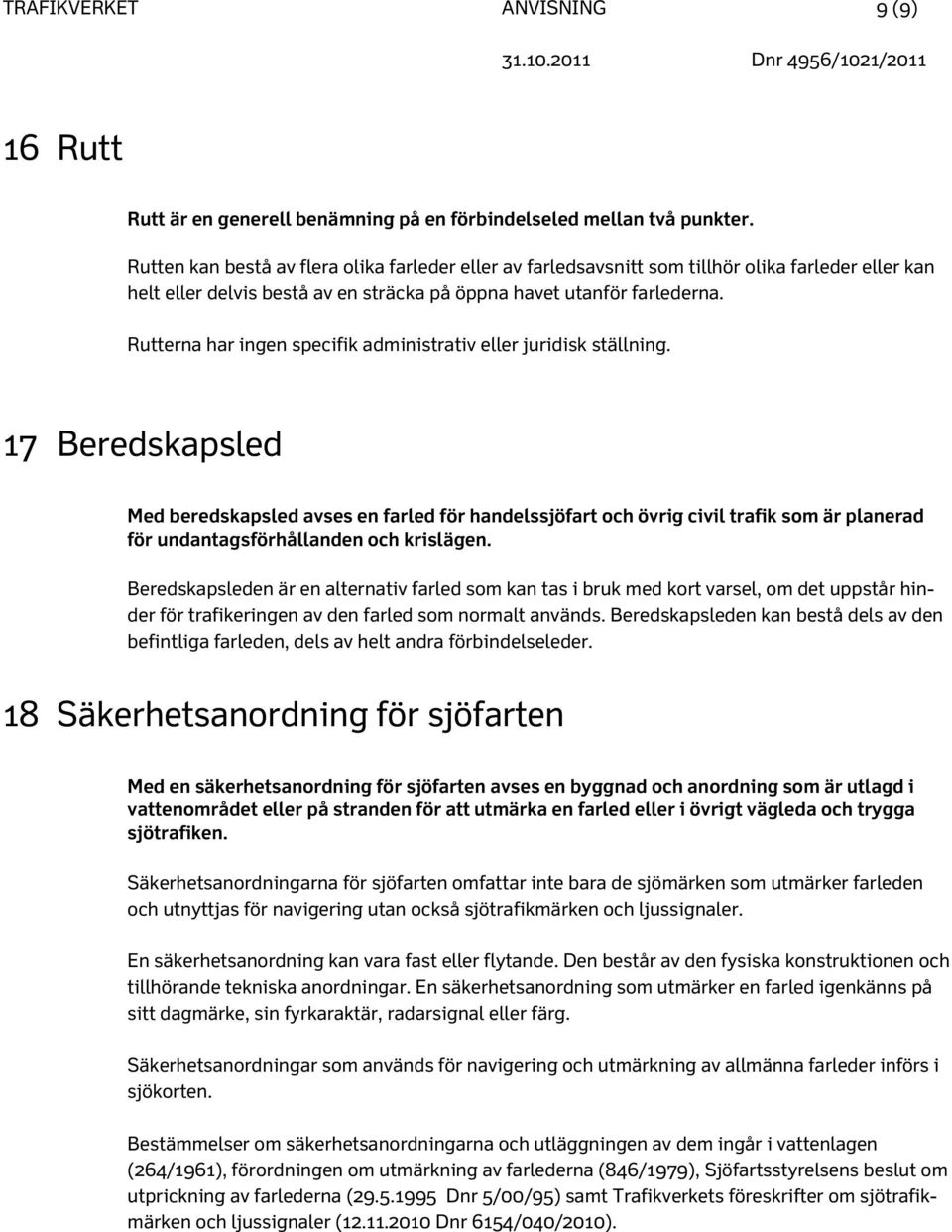 Rutterna har ingen specifik administrativ eller juridisk ställning.