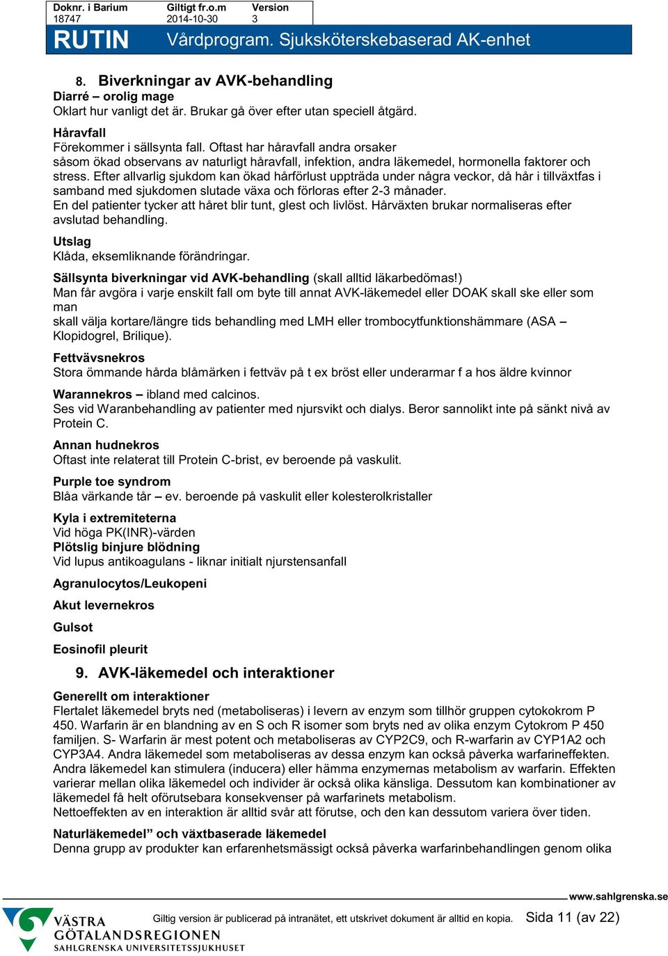 Efter allvarlig sjukdom kan ökad hårförlust uppträda under några veckor, då hår i tillväxtfas i samband med sjukdomen slutade växa och förloras efter 2-3 månader.