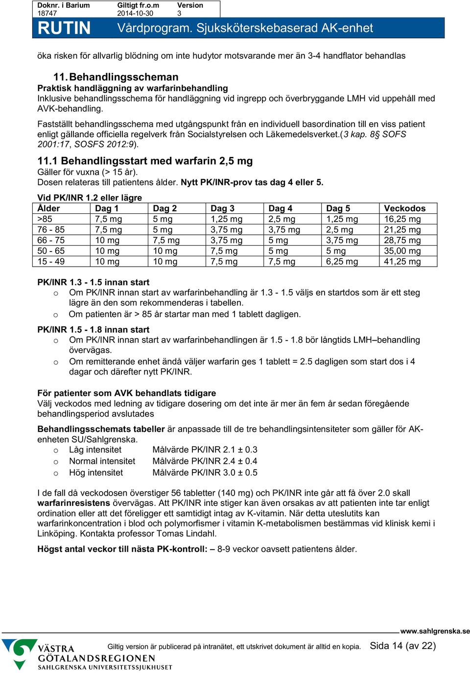 Fastställt behandlingsschema med utgångspunkt från en individuell basordination till en viss patient enligt gällande officiella regelverk från Socialstyrelsen och Läkemedelsverket.(3 kap.