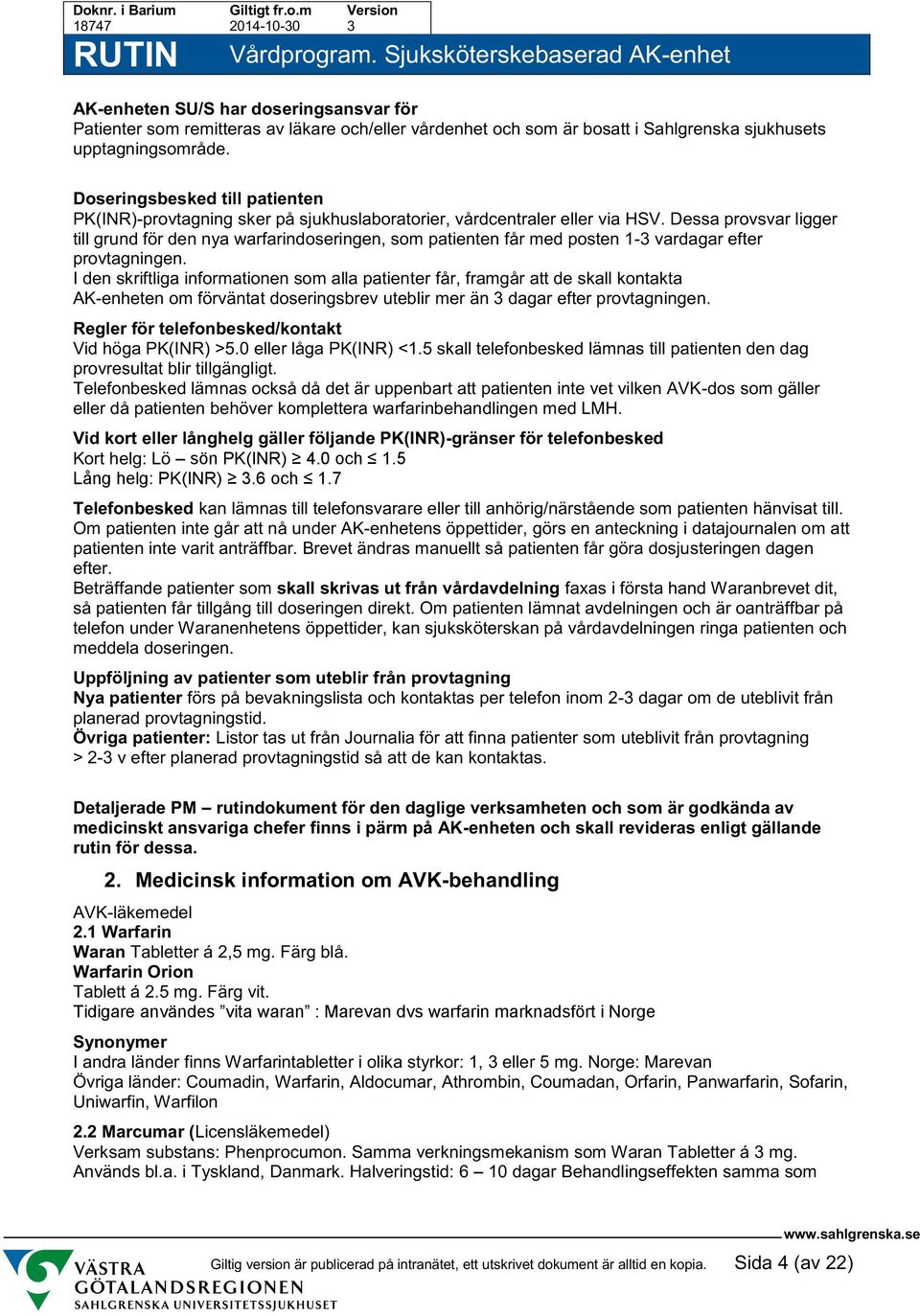Dessa provsvar ligger till grund för den nya warfarindoseringen, som patienten får med posten 1-3 vardagar efter provtagningen.
