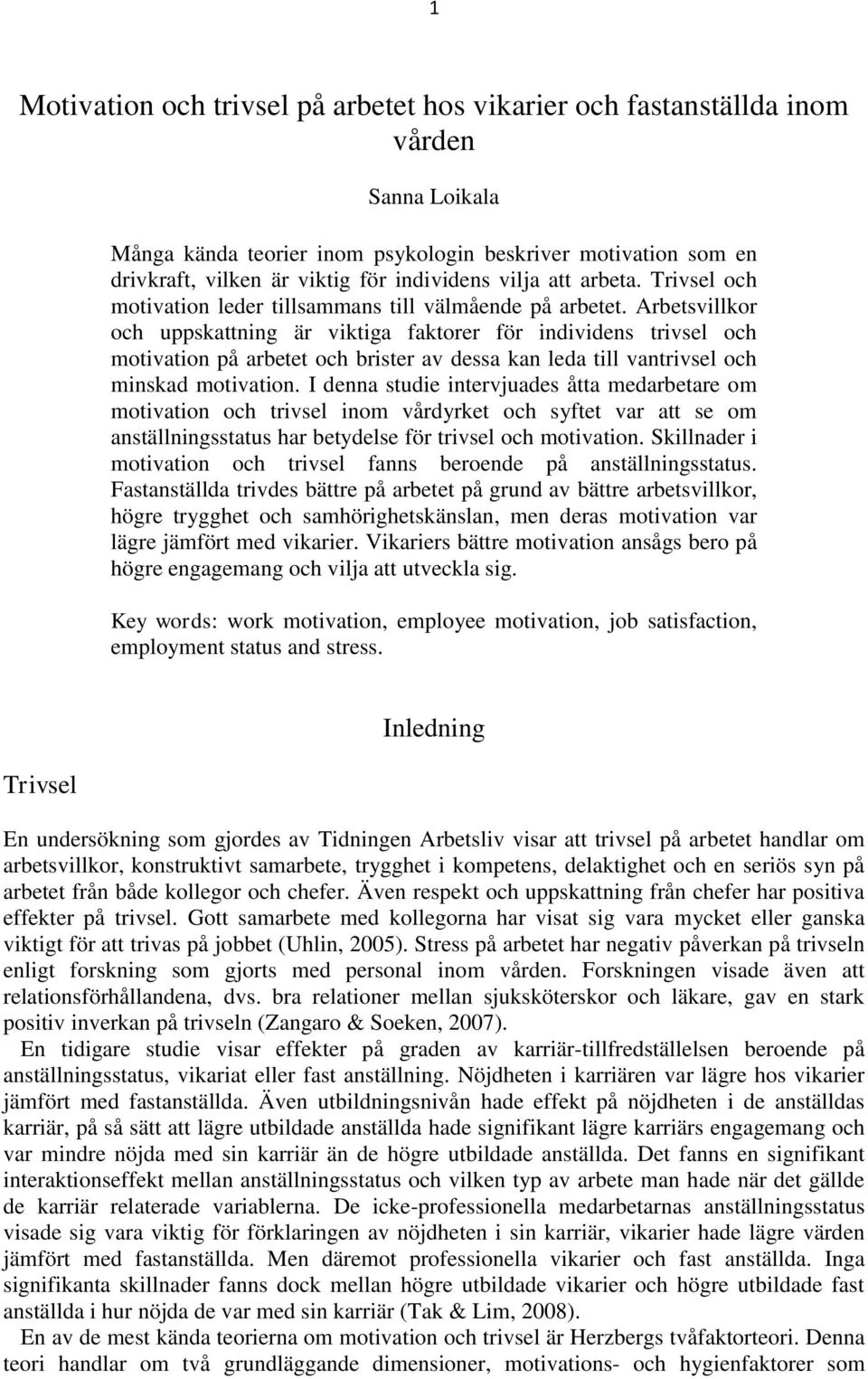 Arbetsvillkor och uppskattning är viktiga faktorer för individens trivsel och motivation på arbetet och brister av dessa kan leda till vantrivsel och minskad motivation.