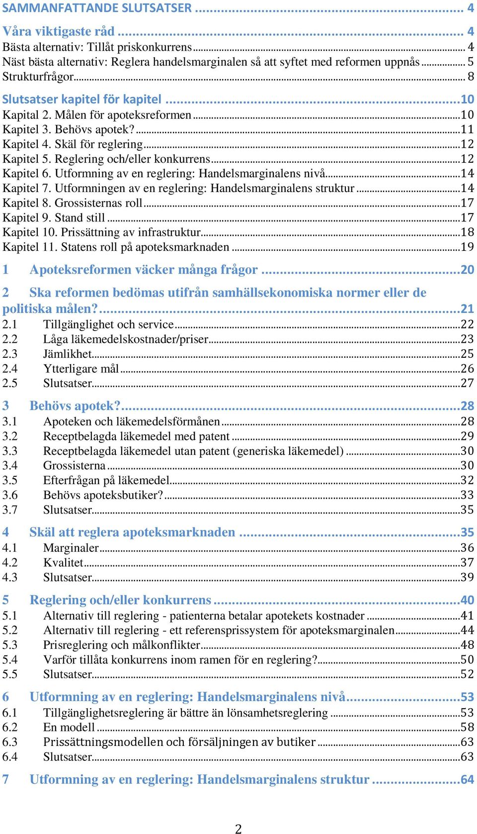 Reglering och/eller konkurrens...12 Kapitel 6. Utformning av en reglering: Handelsmarginalens nivå...14 Kapitel 7. Utformningen av en reglering: Handelsmarginalens struktur...14 Kapitel 8.