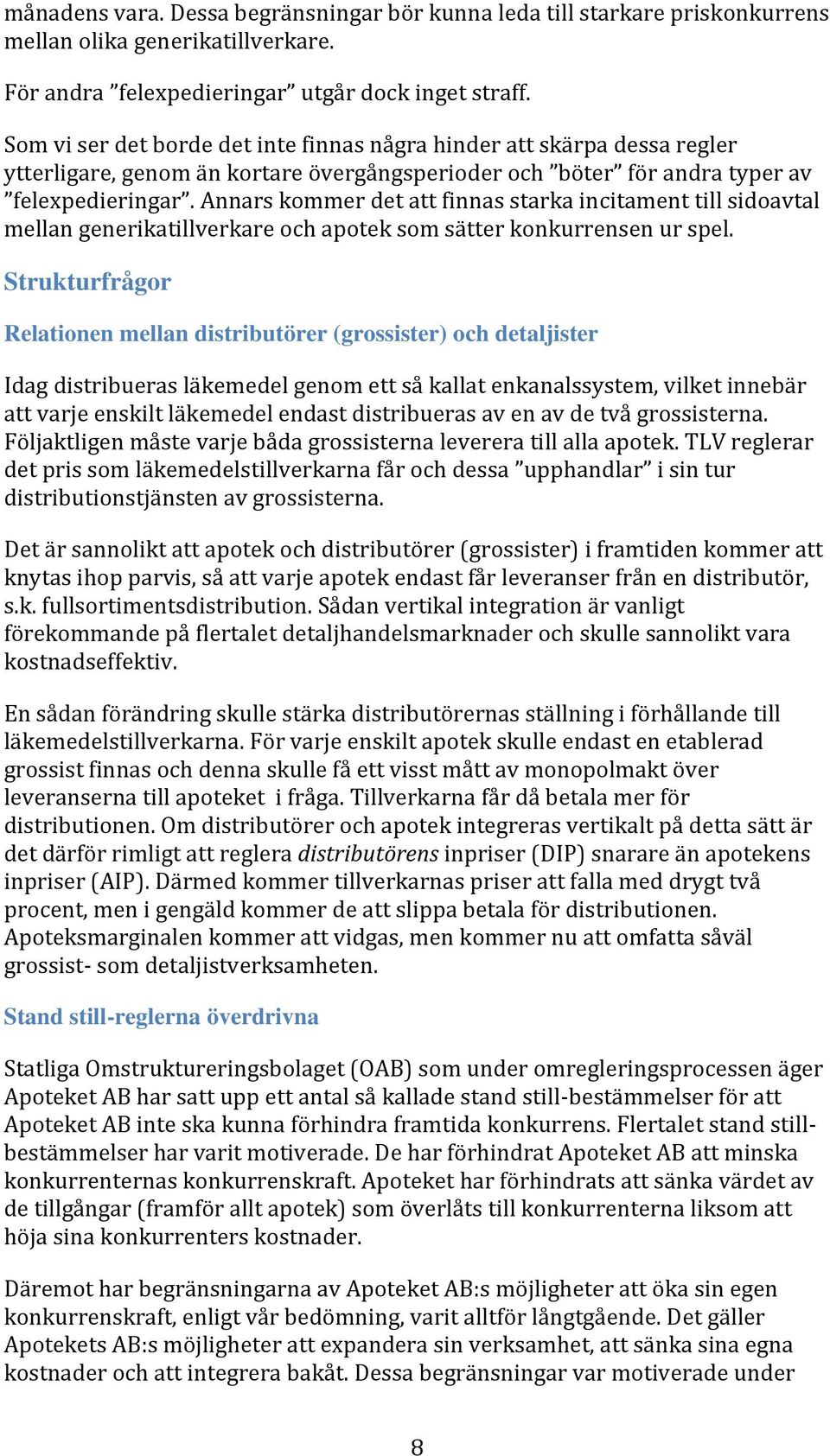 Annars kommer det att finnas starka incitament till sidoavtal mellan generikatillverkare och apotek som sätter konkurrensen ur spel.