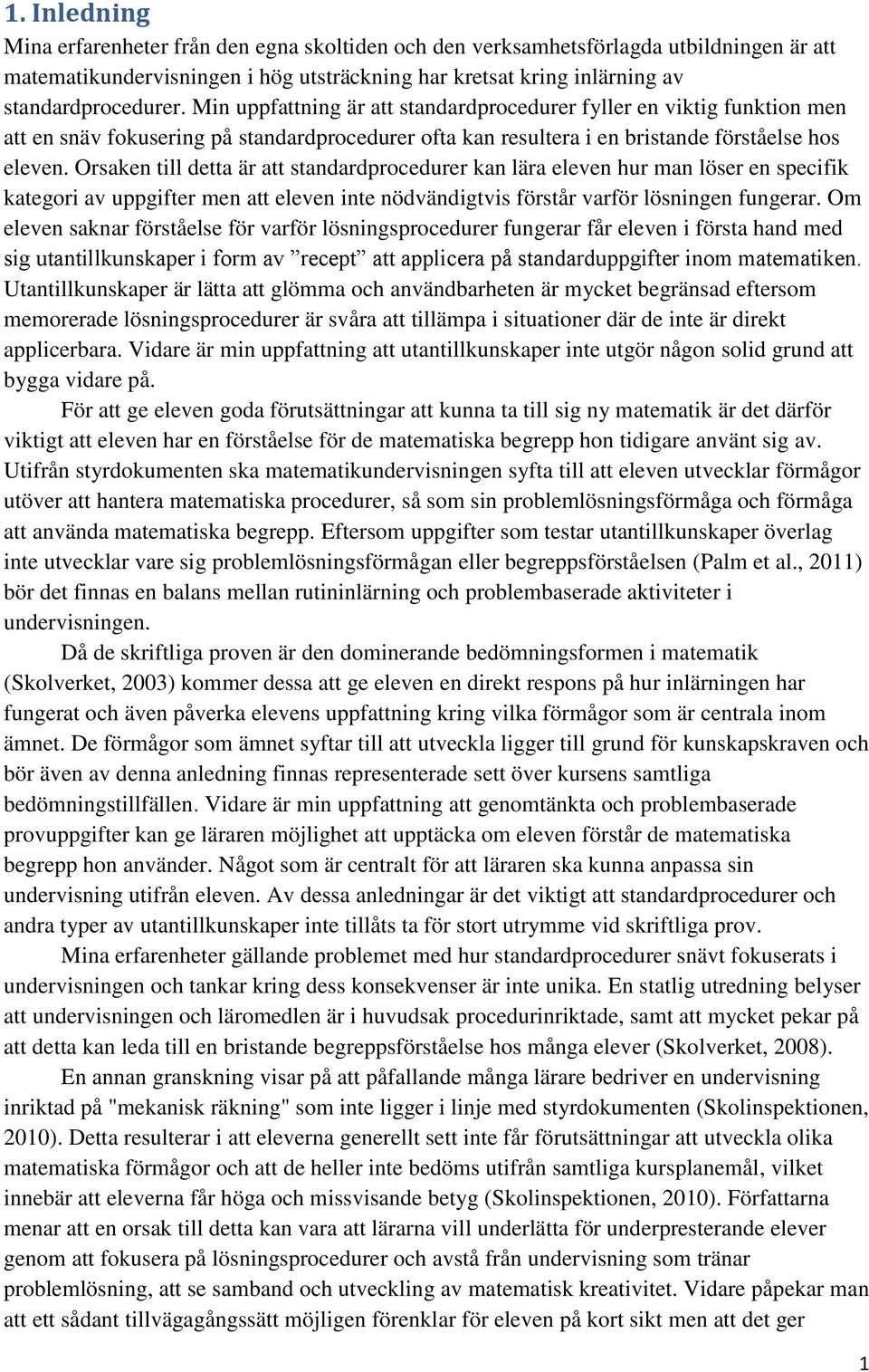 Orsaken till detta är att standardprocedurer kan lära eleven hur man löser en specifik kategori av uppgifter men att eleven inte nödvändigtvis förstår varför lösningen fungerar.