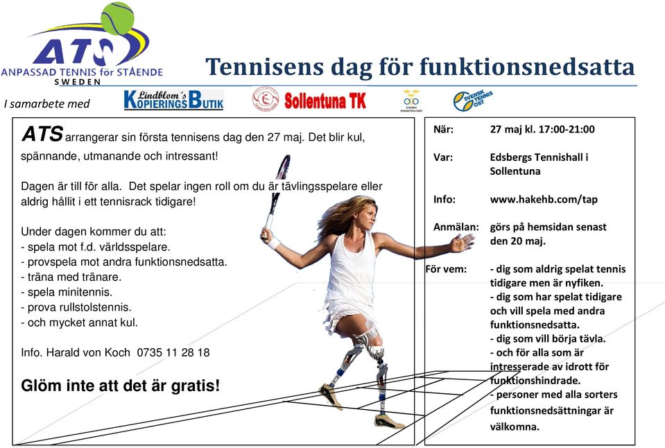 com/tap Under dagen kommer du att: - spela mot f.d. världsspelare. - provspela mot andra funktionsnedsatta. - träna med tränare. - spela minitennis. - prova rullstolstennis. - och mycket annat kul.