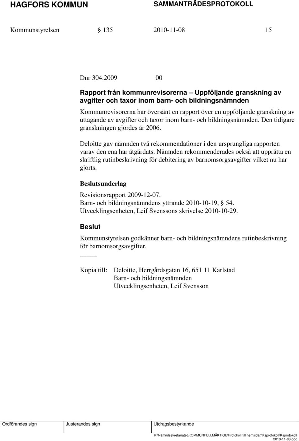 uttagande av avgifter och taxor inom barn- och bildningsnämnden. Den tidigare granskningen gjordes år 2006.