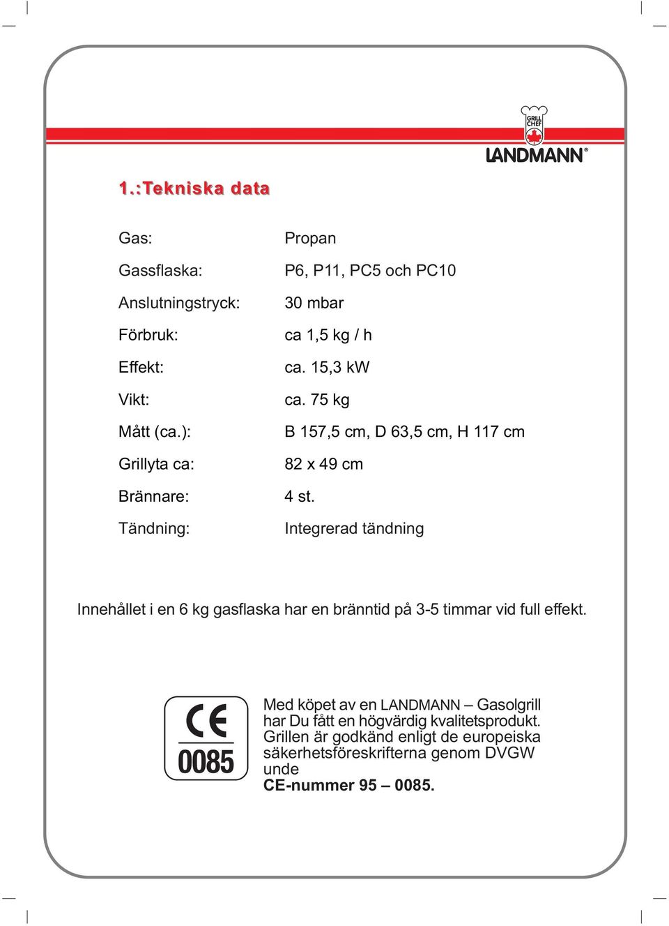 75 kg B 157,5 cm, D 63,5 cm, H 117 cm 82 x 49 cm 4 st.