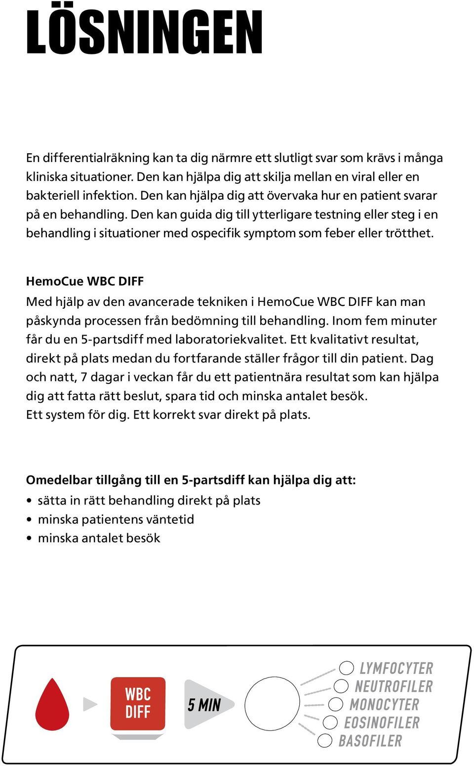 Den kan guida dig till ytterligare testning eller steg i en behandling i situationer med ospecifik symptom som feber eller trötthet.