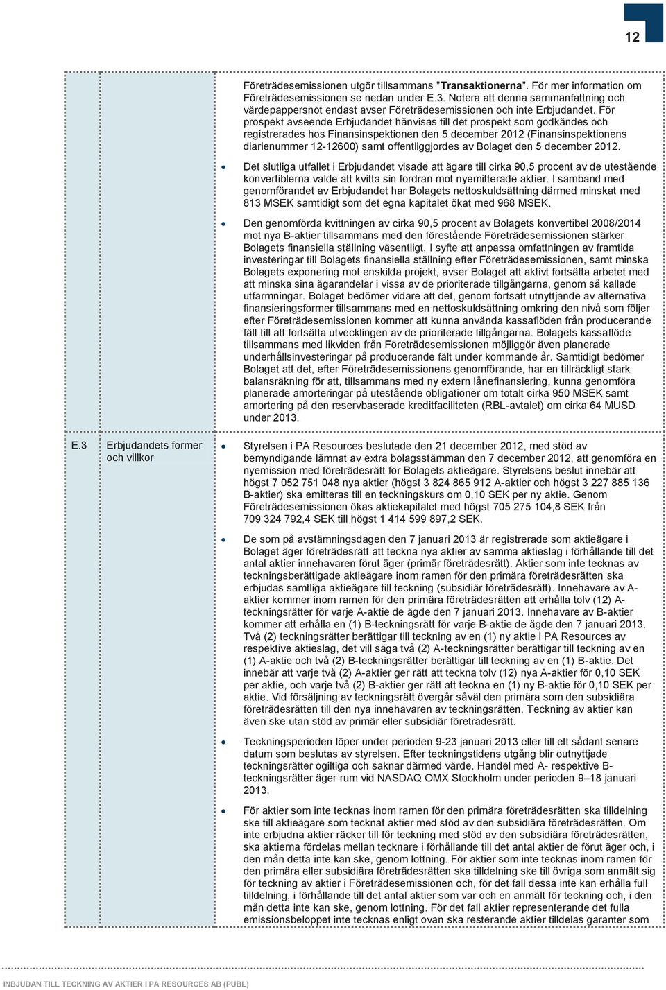 För prospekt avseende Erbjudandet hänvisas till det prospekt som godkändes och registrerades hos Finansinspektionen den 5 december 2012 (Finansinspektionens diarienummer 12-12600) samt