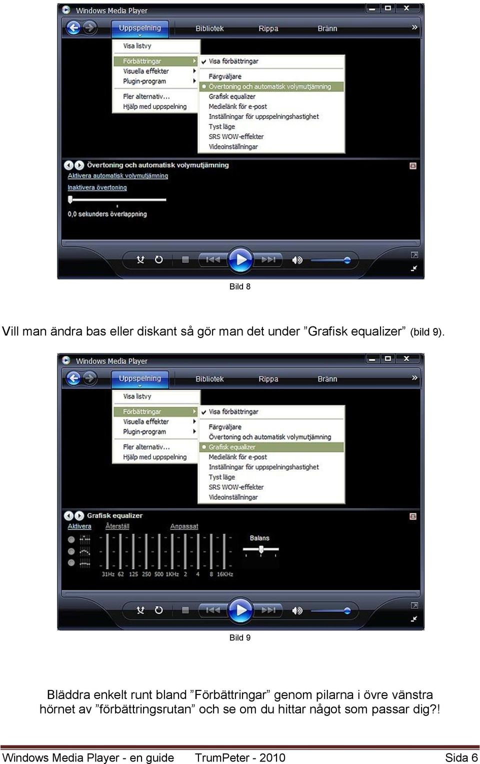 Bild 9 Bläddra enkelt runt bland Förbättringar genom pilarna i övre