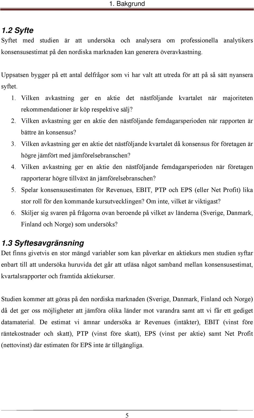 Vilken avkastning ger en aktie det nästföljande kvartalet när majoriteten rekommendationer är köp respektive sälj? 2.