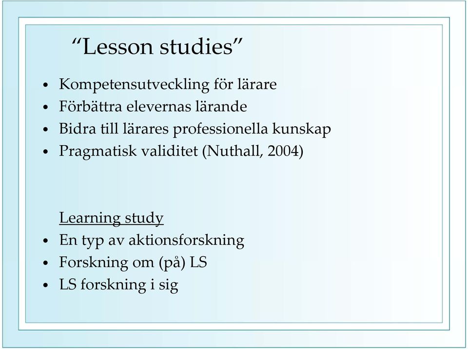 kunskap Pragmatisk validitet (Nuthall, 2004) Learning