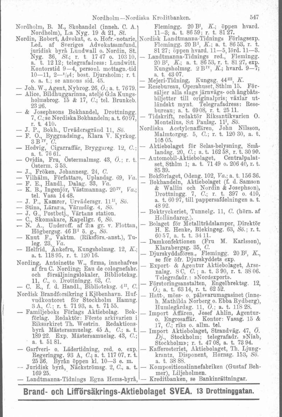 t. 7679. - Resebureau, Operahuset, Sthlm 15- För- - Alice, ~ i l d h ~ atelj6 ~ ~ ~ K ~ ~ i ~ ~ säljer ~ ~ alla, ~ slags järnvägs- - och ångbåtsholmsbrog, 15 & 17, C.; tel.