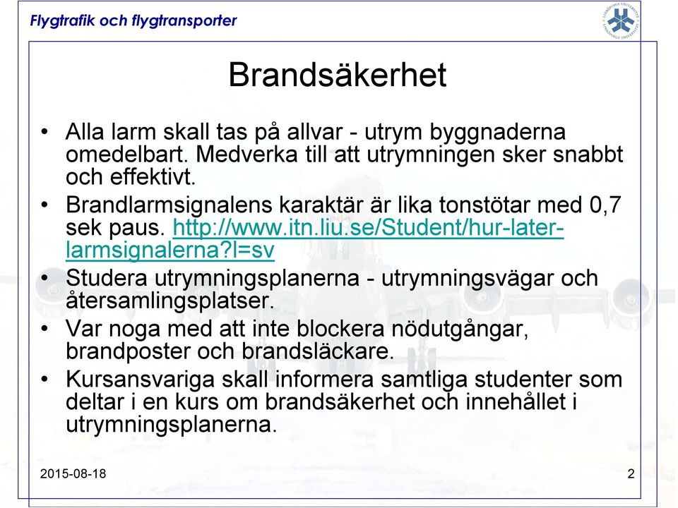 l=sv Studera utrymningsplanerna - utrymningsvägar och återsamlingsplatser.