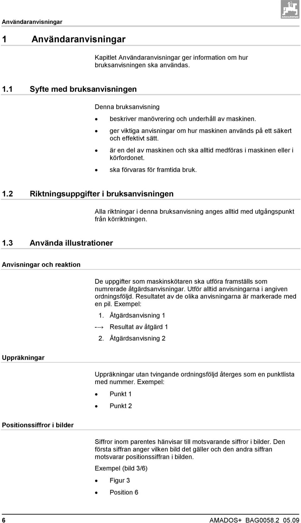 2 Riktningsuppgifter i bruksanvisningen Alla riktningar i denna bruksanvisning anges alltid med utgångspunkt från körriktningen. 1.