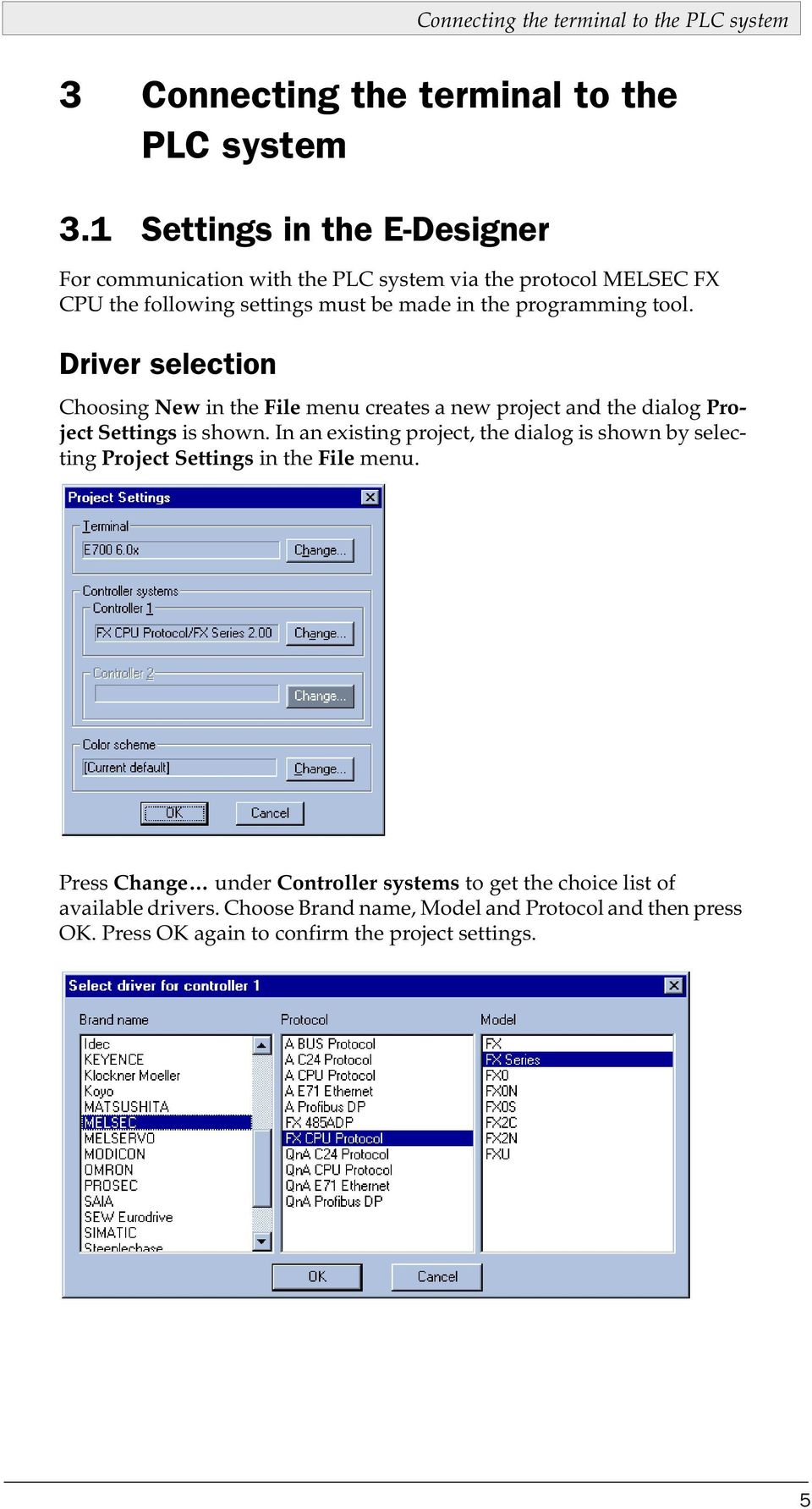 Driver selection Choosing New in the File menu creates a new project and the dialog Project Settings is shown.