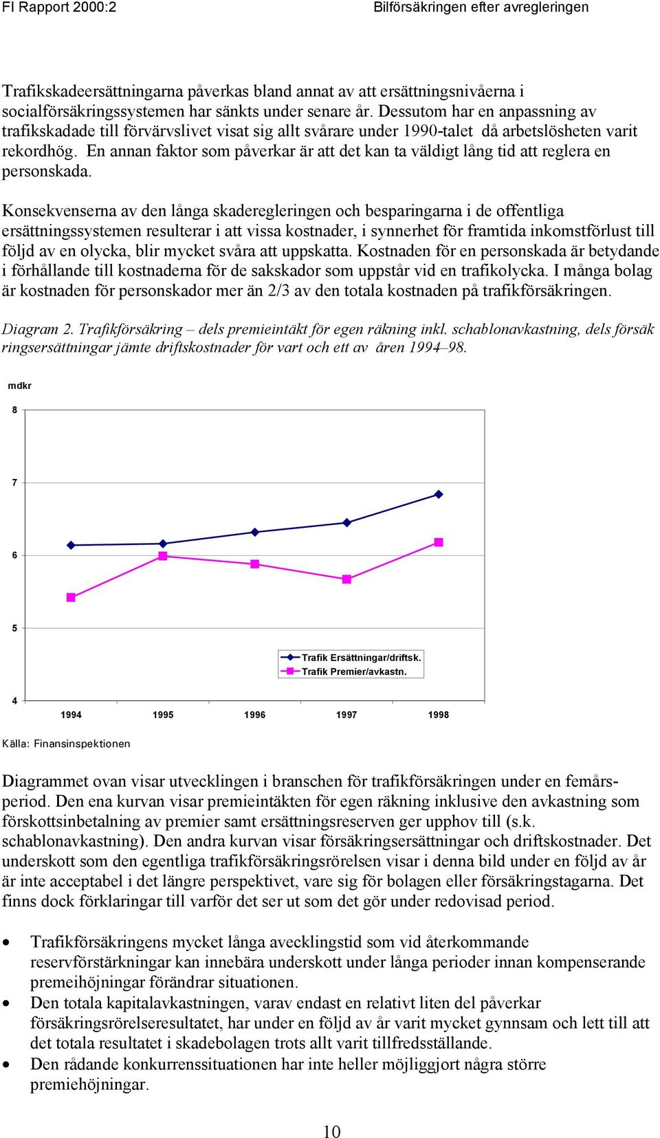 En annan faktor som påverkar är att det kan ta väldigt lång tid att reglera en personskada.