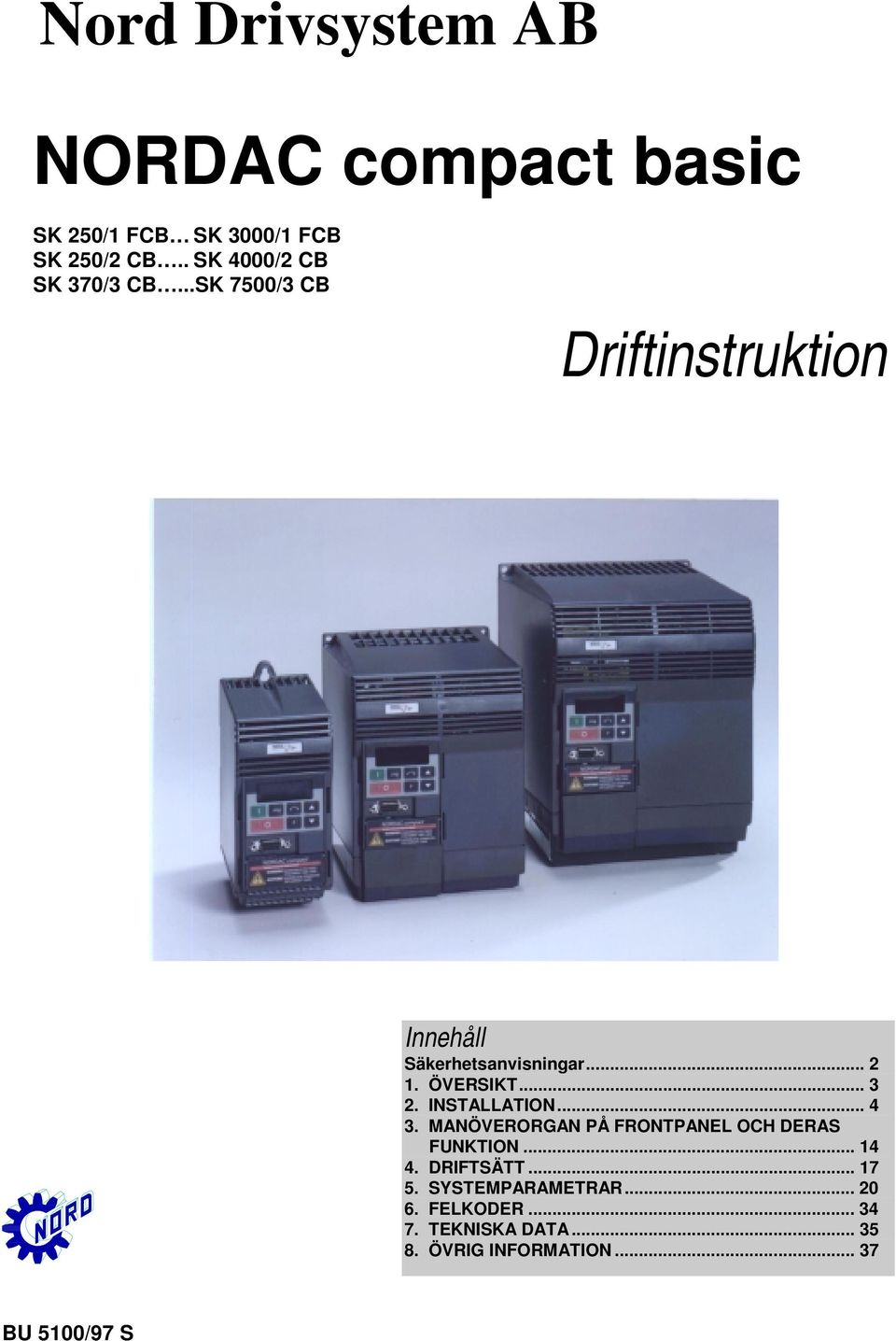 ÖVERSIKT... 3 2. INSTALLATION... 4 3. MANÖVERORGAN PÅ FRONTPANEL OCH DERAS FUNKTION... 14 4.