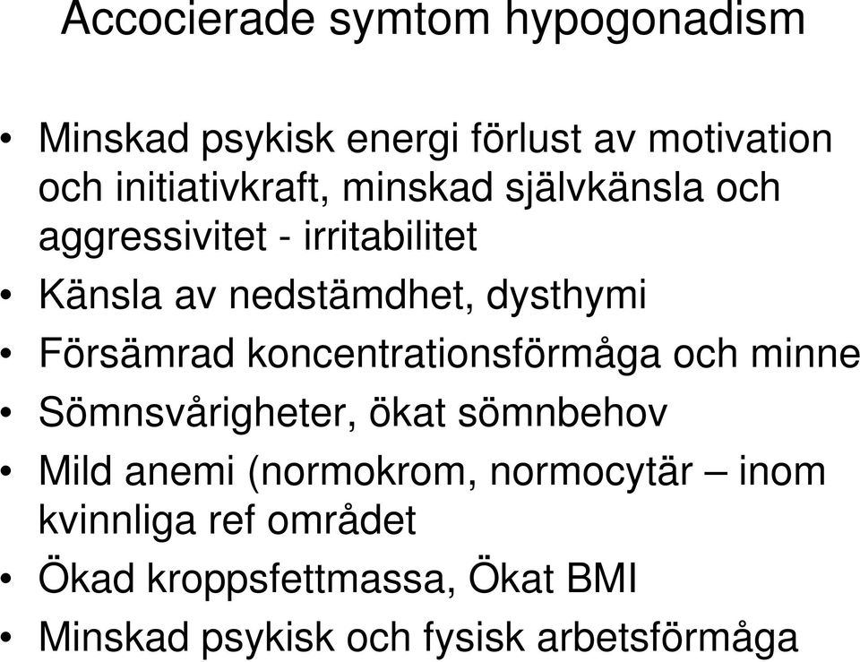 koncentrationsförmåga och minne Sömnsvårigheter, ökat sömnbehov Mild anemi (normokrom, normocytär