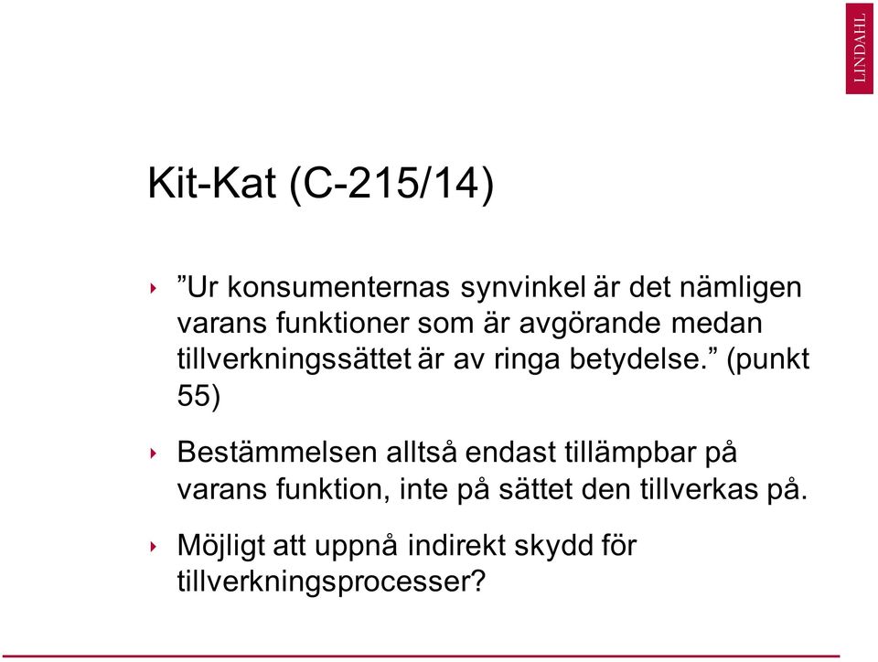 (punkt 55) ê Bestämmelsen alltså endast tillämpbar på varans funktion, inte på