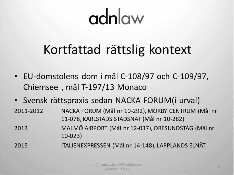 nr 11-078, KARLSTADS STADSNÄT (Mål nr 10-282) 2013 MALMÖ AIRPORT (Mål nr 12-037), ORESUNDSTÅG (Mål nr
