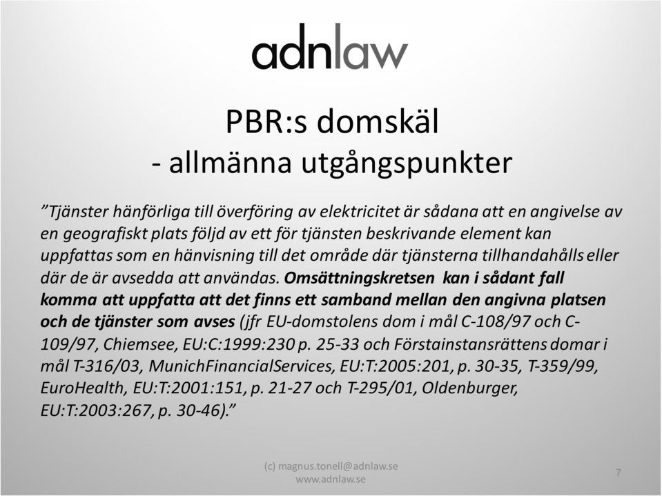 Omsättningskretsen kan i sådant fall komma att uppfatta att det finns ett samband mellan den angivna platsen och de tjänster som avses (jfr EU-domstolens dom i mål C-108/97 och C- 109/97,