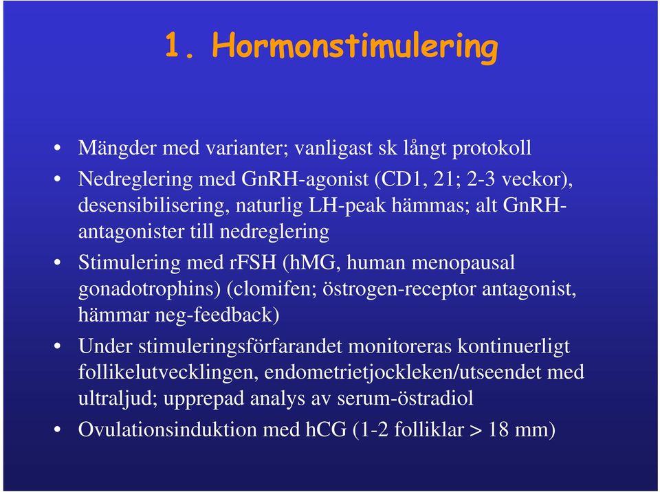 gonadotrophins) (clomifen; östrogen-receptor antagonist, hämmar neg-feedback) Under stimuleringsförfarandet monitoreras kontinuerligt