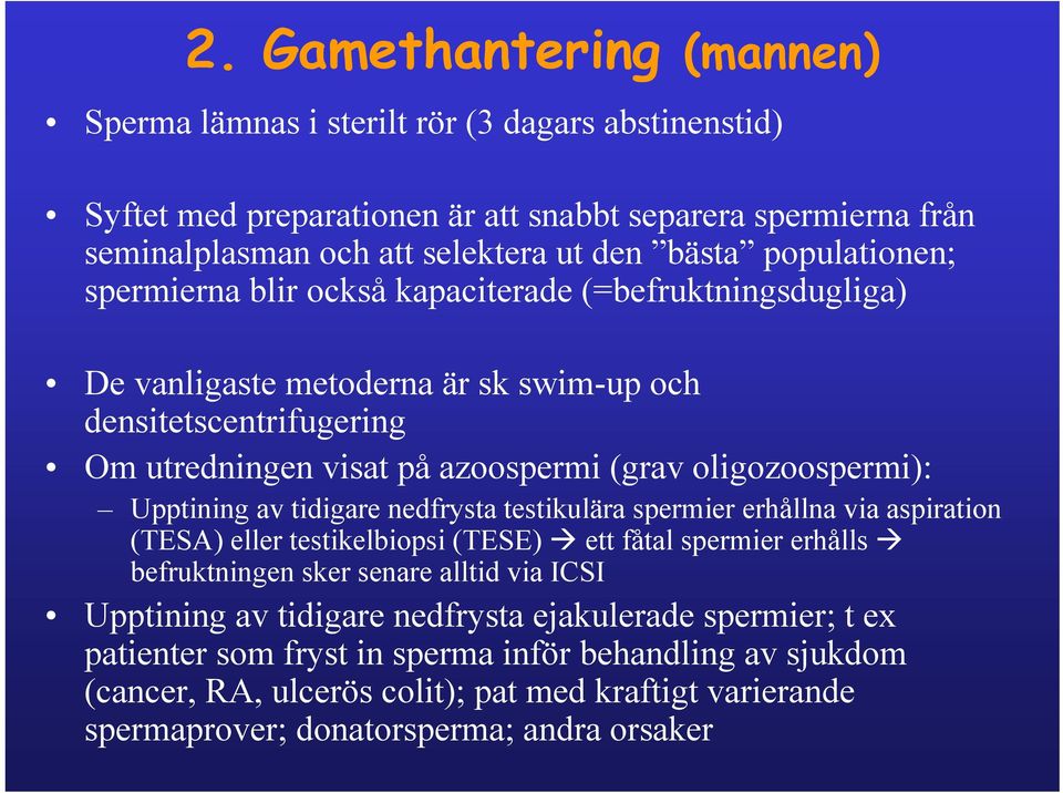 Upptining av tidigare nedfrysta testikulära spermier erhållna via aspiration (TESA) eller testikelbiopsi (TESE) ett fåtal spermier erhålls befruktningen sker senare alltid via ICSI Upptining av