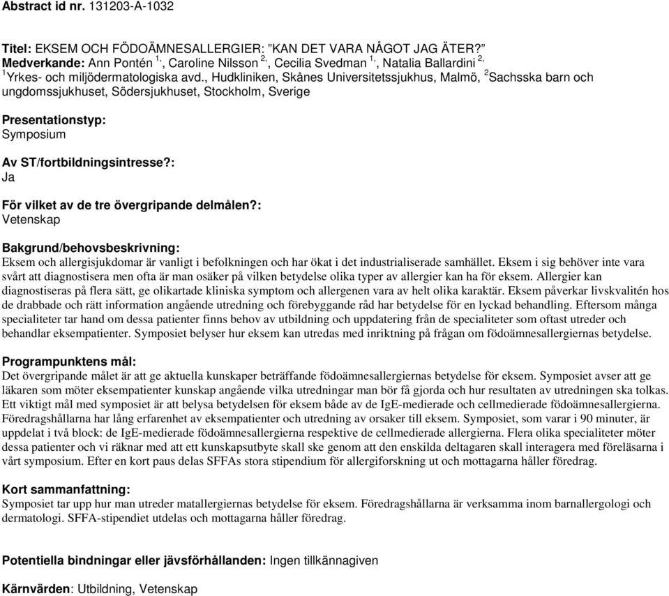 , Hudkliniken, Skånes Universitetssjukhus, Malmö, 2 Sachsska barn och ungdomssjukhuset, Södersjukhuset, Stockholm, Sverige Vetenskap Eksem och allergisjukdomar är vanligt i befolkningen och har ökat