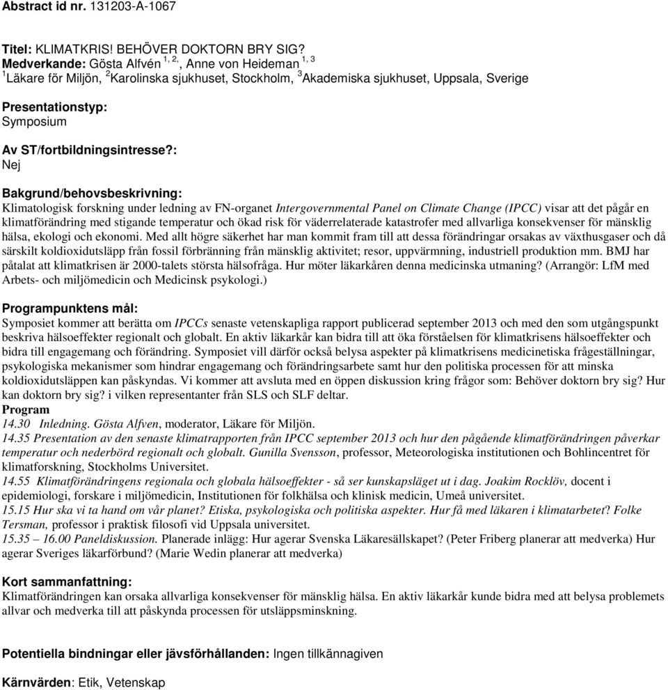 FN-organet Intergovernmental Panel on Climate Change (IPCC) visar att det pågår en klimatförändring med stigande temperatur och ökad risk för väderrelaterade katastrofer med allvarliga konsekvenser