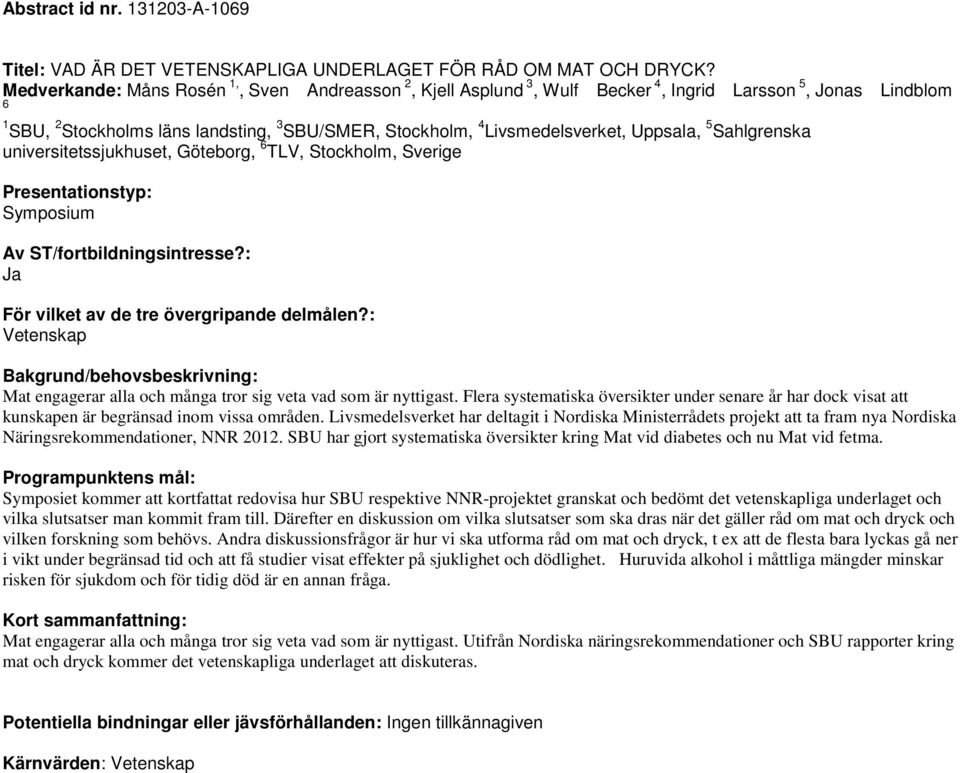 Uppsala, 5 Sahlgrenska universitetssjukhuset, Göteborg, 6 TLV, Stockholm, Sverige Vetenskap Mat engagerar alla och många tror sig veta vad som är nyttigast.