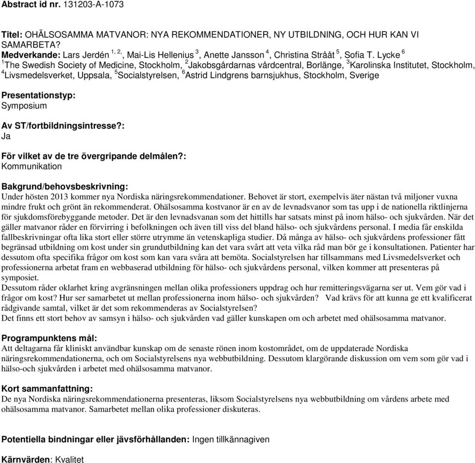 Lycke 6 1 The Swedish Society of Medicine, Stockholm, 2 kobsgårdarnas vårdcentral, Borlänge, 3 Karolinska Institutet, Stockholm, 4 Livsmedelsverket, Uppsala, 5 Socialstyrelsen, 6 Astrid Lindgrens