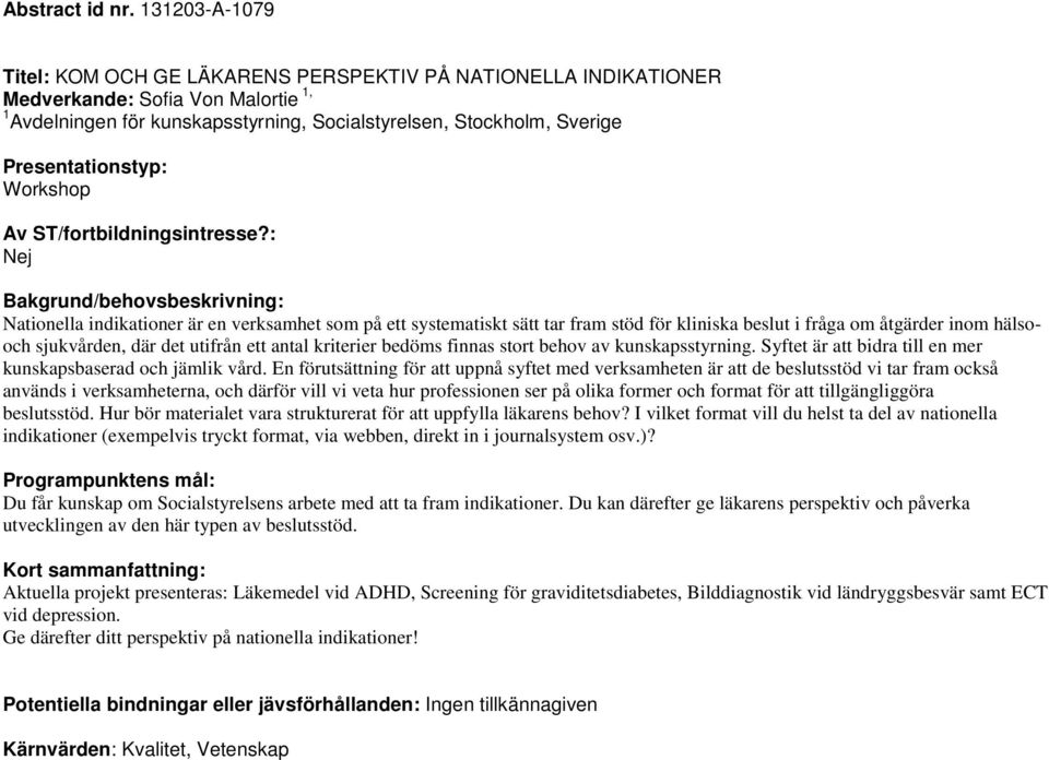 Nationella indikationer är en verksamhet som på ett systematiskt sätt tar fram stöd för kliniska beslut i fråga om åtgärder inom hälsooch sjukvården, där det utifrån ett antal kriterier bedöms finnas