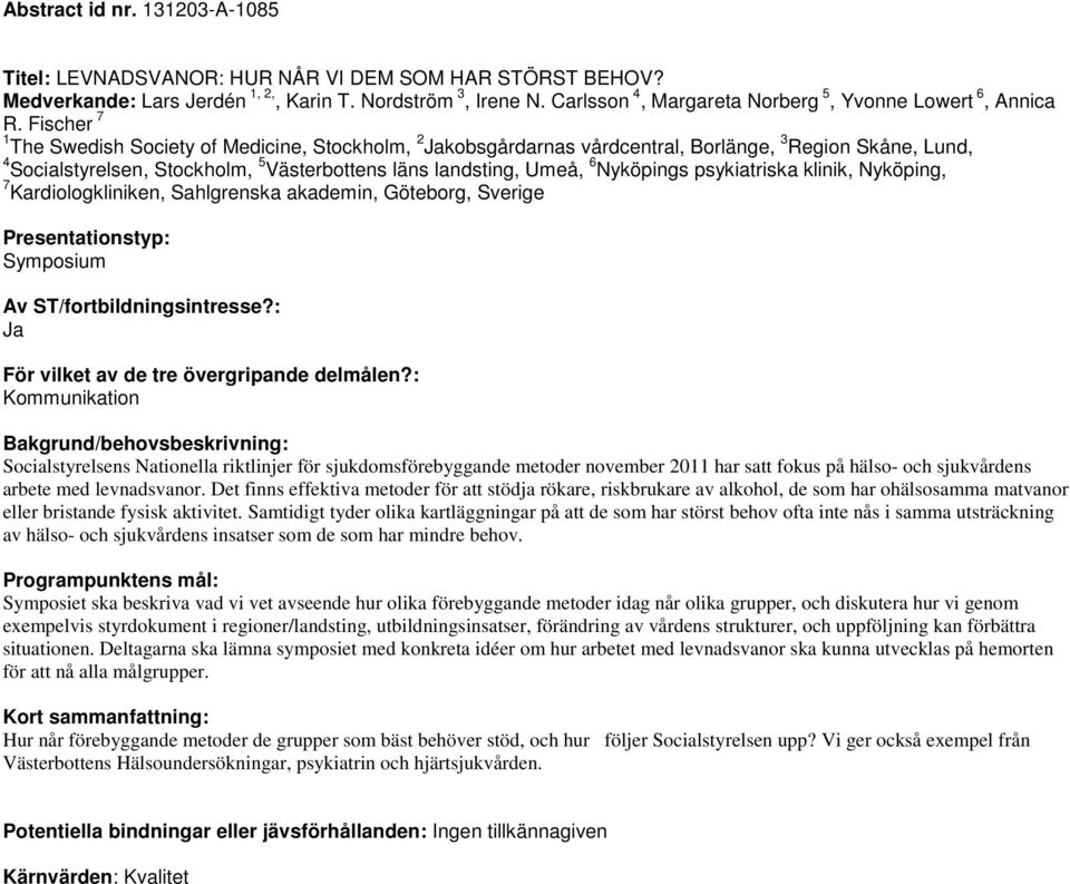 Fischer 7 1 The Swedish Society of Medicine, Stockholm, 2 kobsgårdarnas vårdcentral, Borlänge, 3 Region Skåne, Lund, 4 Socialstyrelsen, Stockholm, 5 Västerbottens läns landsting, Umeå, 6 Nyköpings