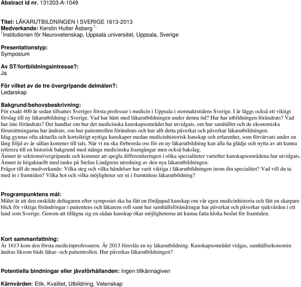 sedan tillsattes Sveriges första professur i medicin i Uppsala i stormaktstidens Sverige. I år läggs också ett viktigt förslag till ny läkarutbildning i Sverige.