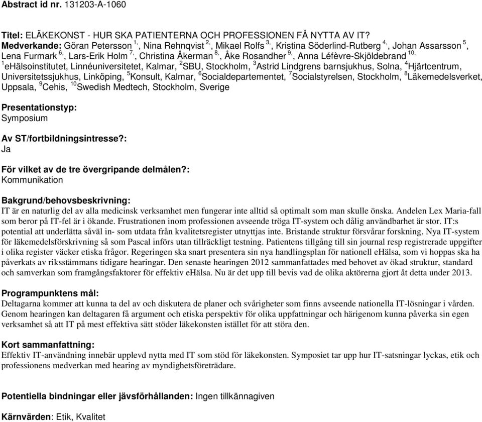 Léfèvre-Skjöldebrand 10, 1 ehälsoinstitutet, Linnéuniversitetet, Kalmar, 2 SBU, Stockholm, 3 Astrid Lindgrens barnsjukhus, Solna, 4 Hjärtcentrum, Universitetssjukhus, Linköping, 5 Konsult, Kalmar, 6