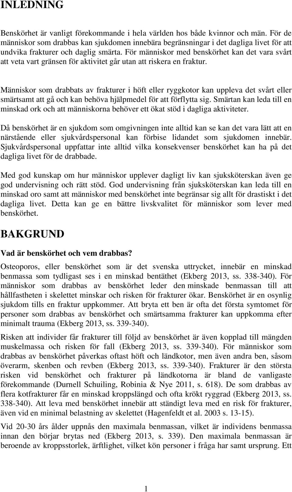 För människor med benskörhet kan det vara svårt att veta vart gränsen för aktivitet går utan att riskera en fraktur.