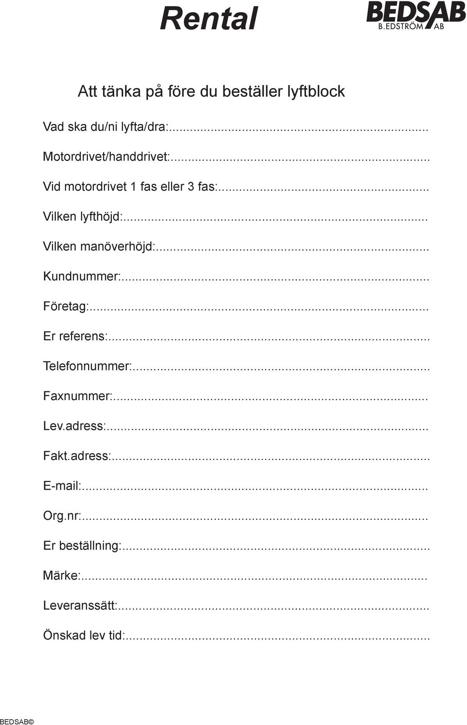 .. Kundnummer:... Företag:... Er referens:... Telefonnummer:... Faxnummer:... Lev.adress:.