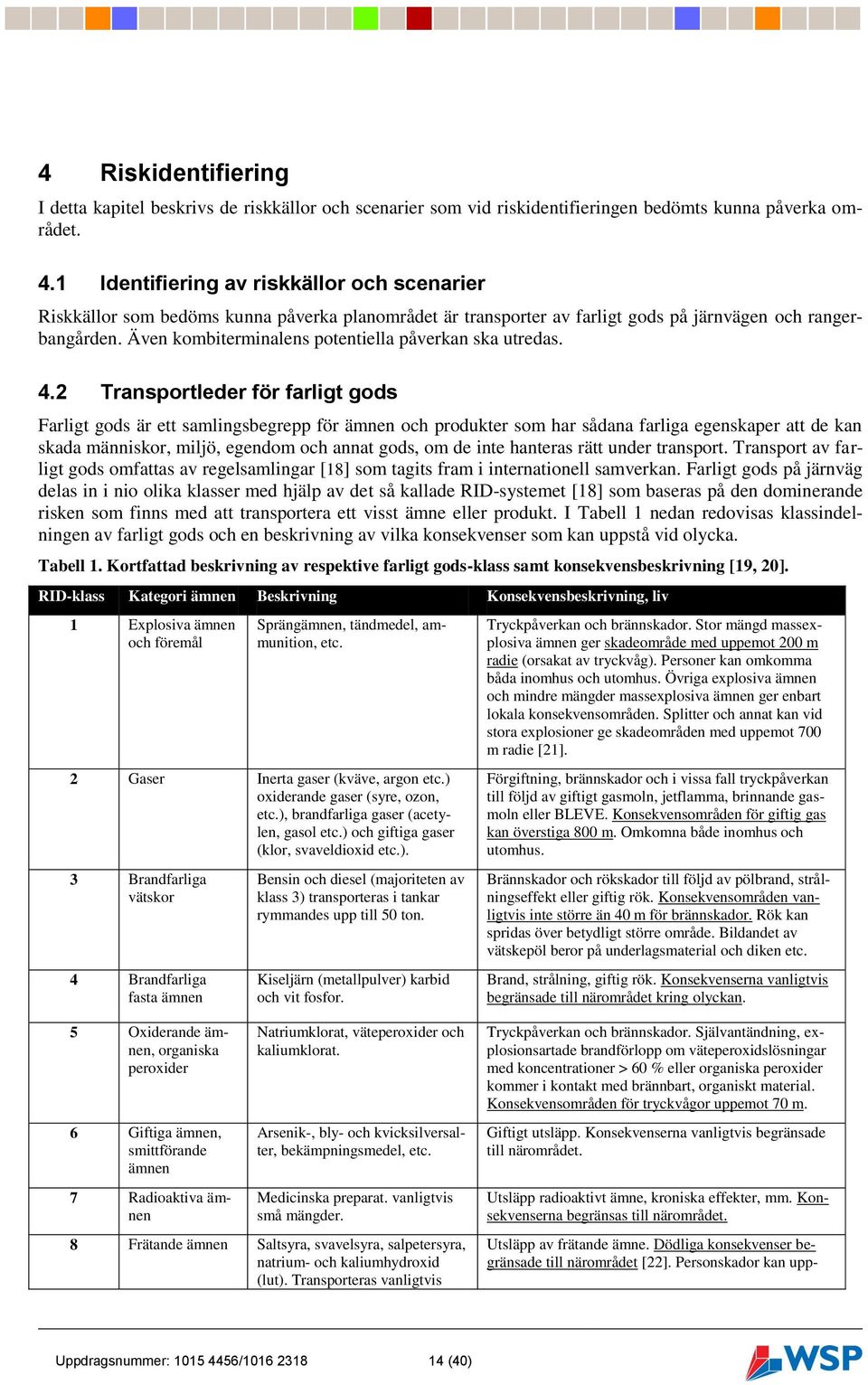 Även kombiterminalens potentiella påverkan ska utredas. 4.