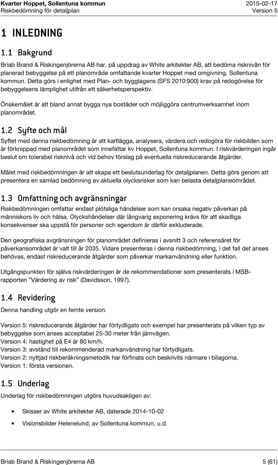 kommun. Detta görs i enlighet med Plan- och bygglagens (SFS 2010:900) krav på redogörelse för bebyggelsens lämplighet utifrån ett säkerhetsperspektiv.