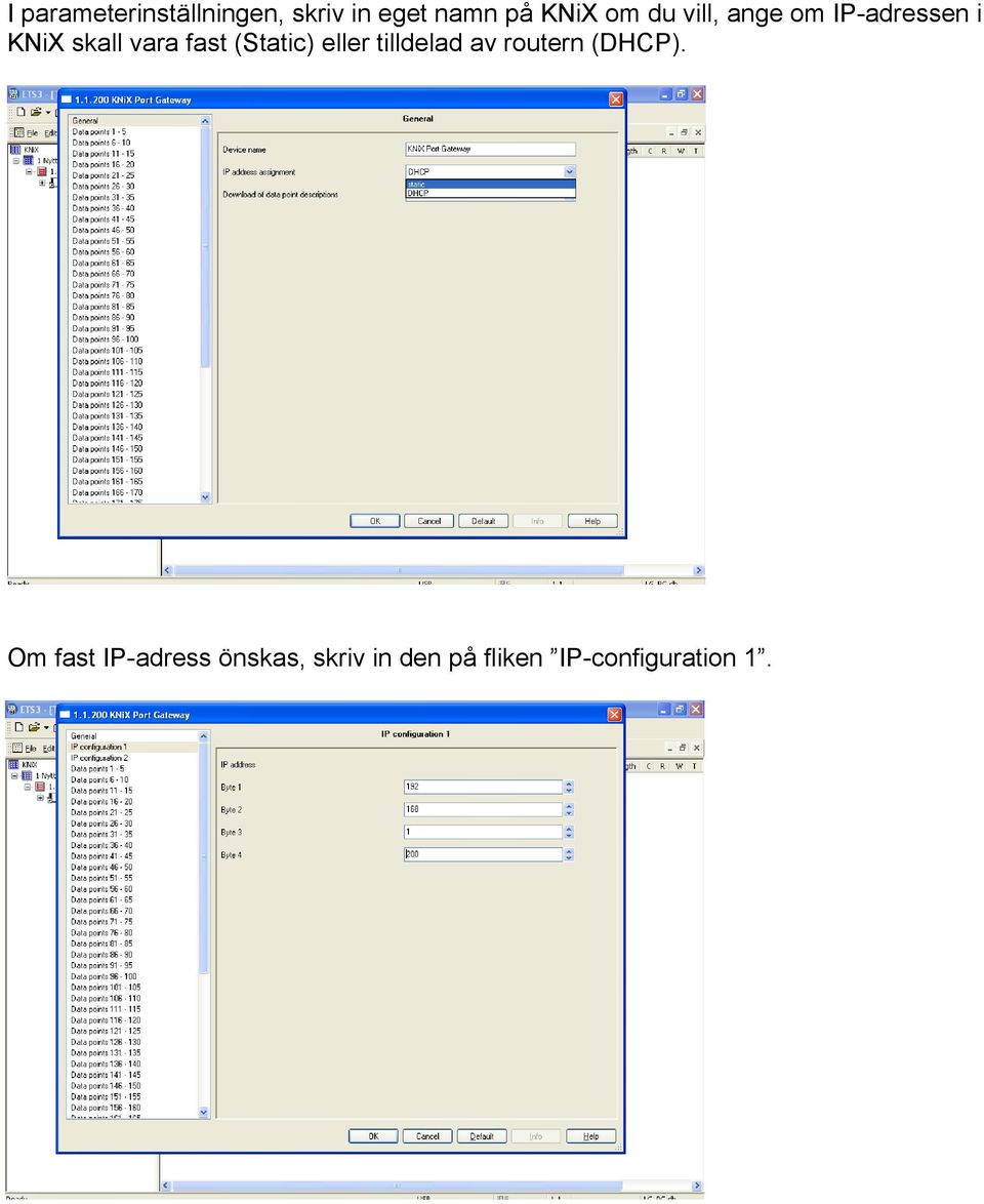 (Static) eller tilldelad av routern (DHCP).