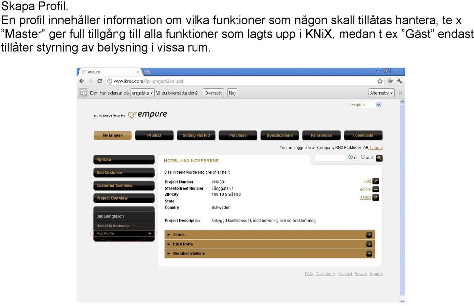 någon skall tillåtas hantera, te x Master ger full tillgång