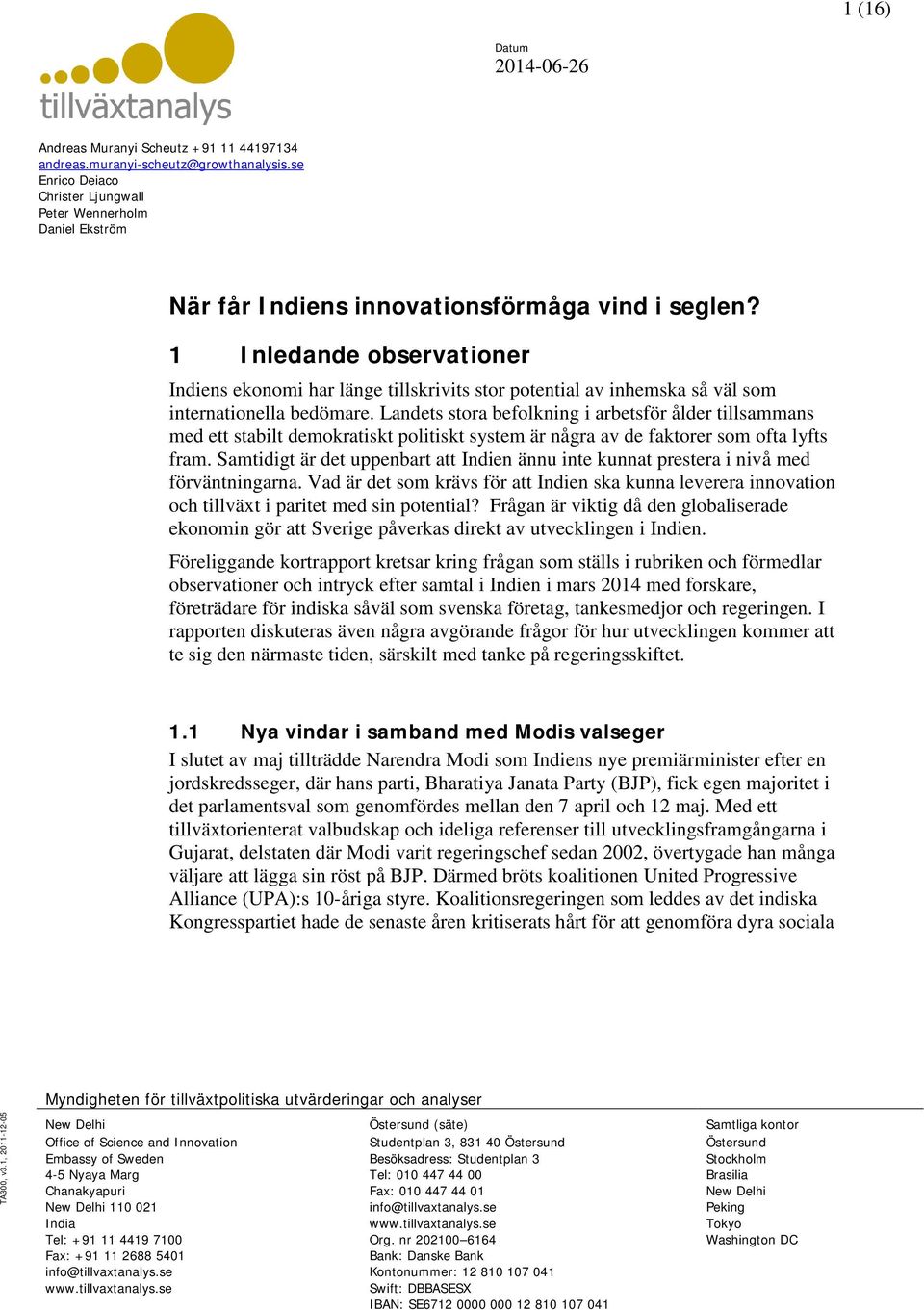 1 Inledande observationer Indiens ekonomi har länge tillskrivits stor potential av inhemska så väl som internationella bedömare.