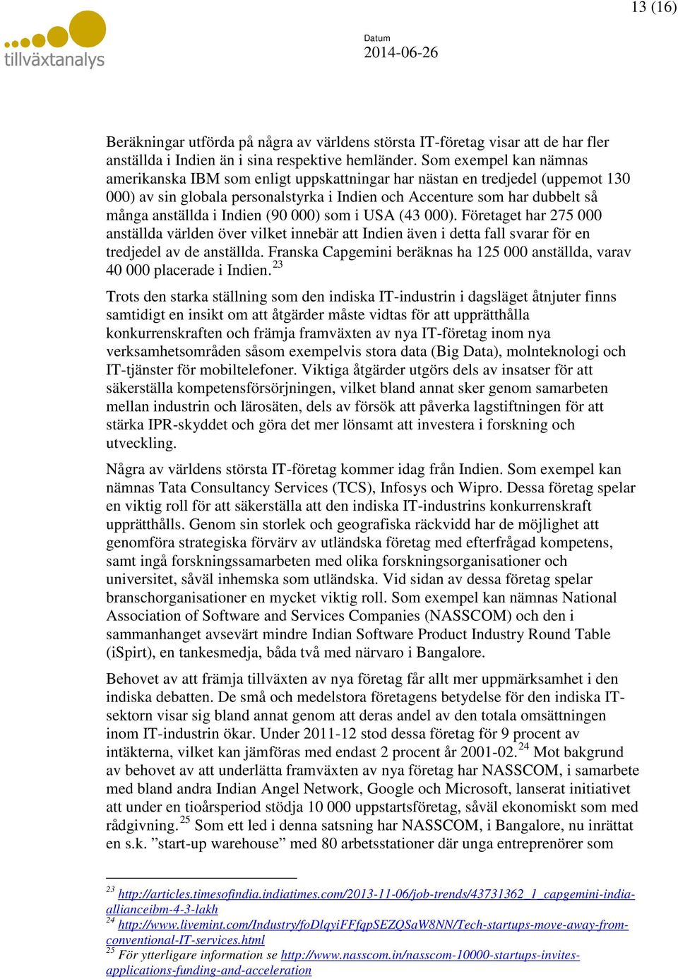 Indien (90 000) som i USA (43 000). Företaget har 275 000 anställda världen över vilket innebär att Indien även i detta fall svarar för en tredjedel av de anställda.