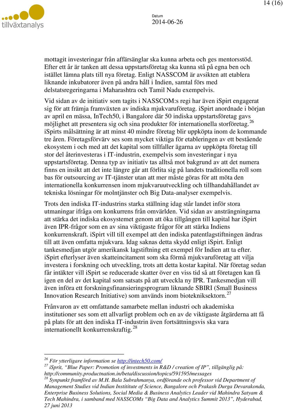 Enligt NASSCOM är avsikten att etablera liknande inkubatorer även på andra håll i Indien, samtal förs med delstatsregeringarna i Maharashtra och Tamil Nadu exempelvis.